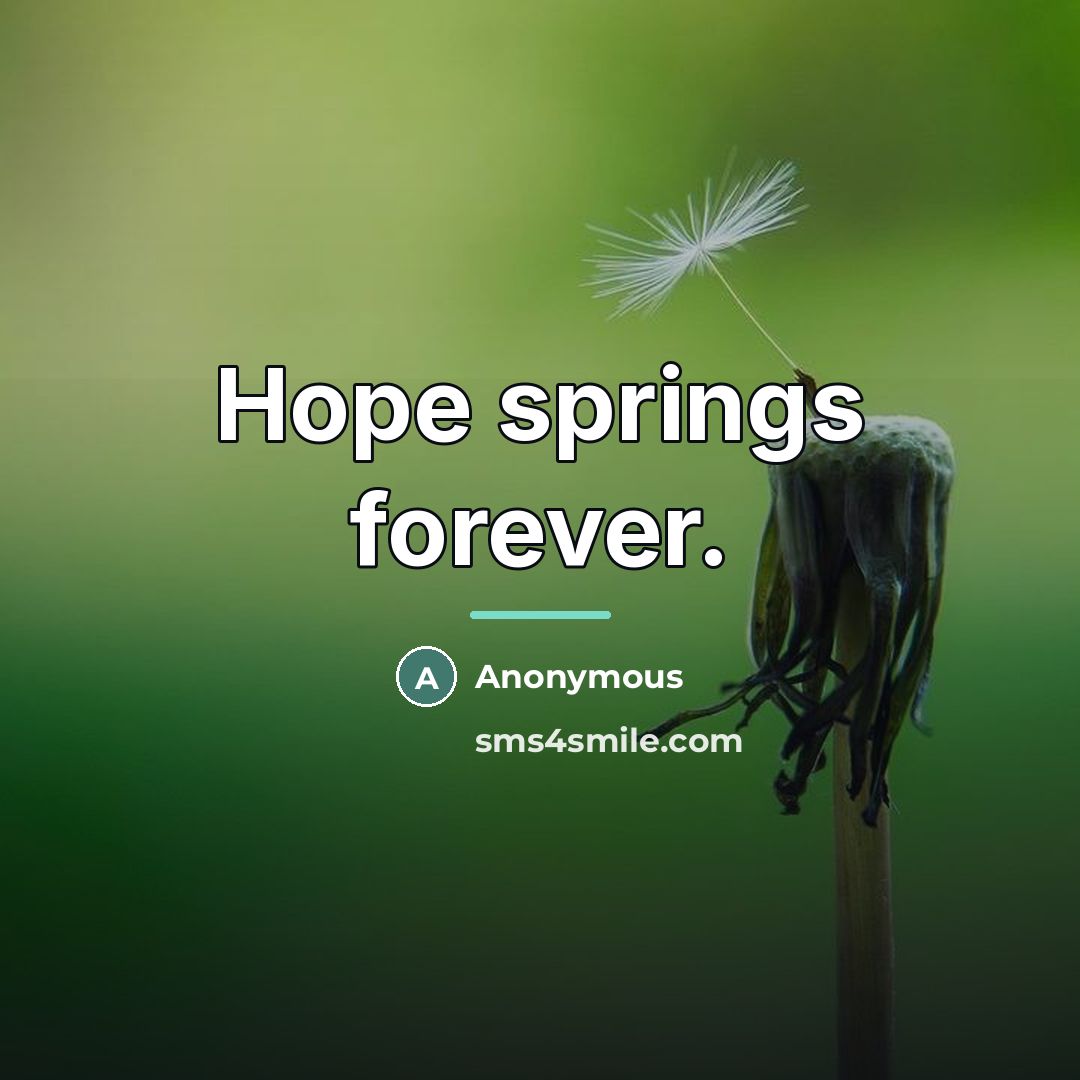 “Hope springs forever.…” quote by Anonymous