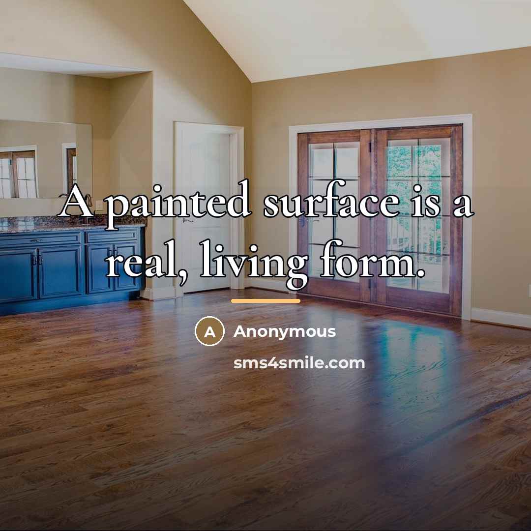 “A painted surface is a real, living form.…” quote by Anonymous