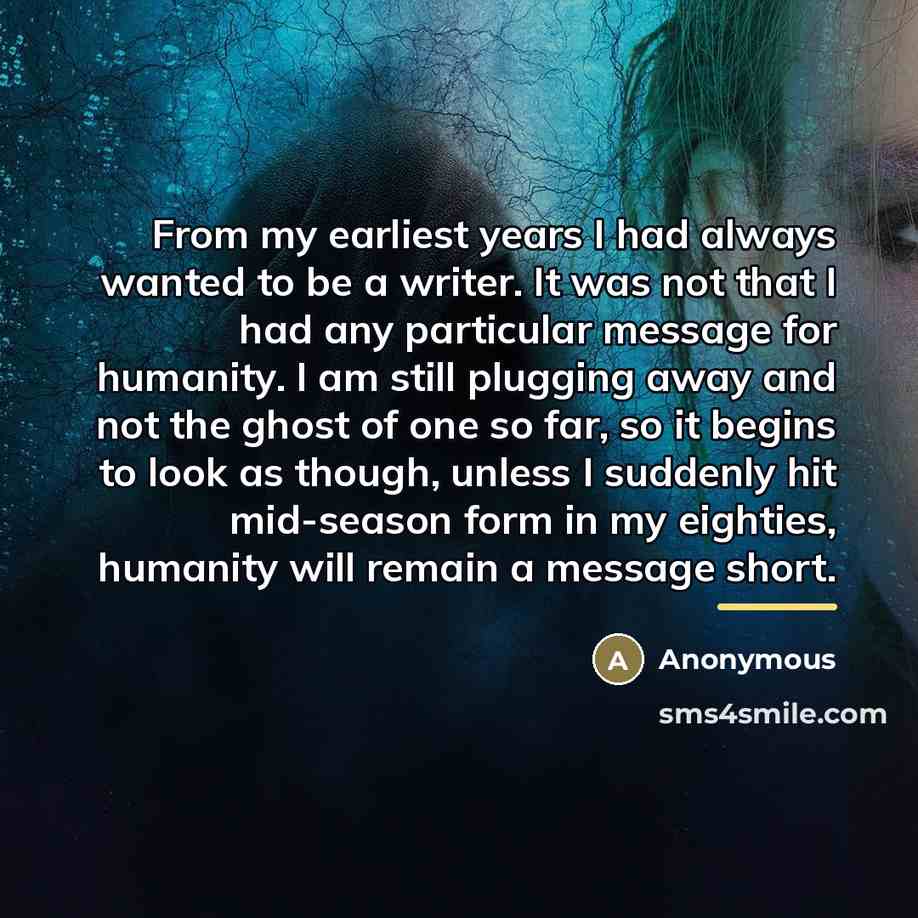“From my earliest years I had always wanted to be…” quote by Anonymous