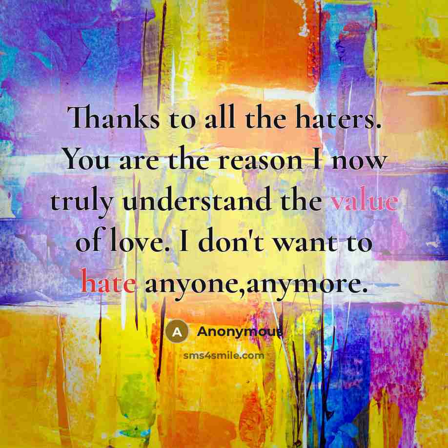 “Thanks to all the haters. You are the reason I…” quote by Anonymous