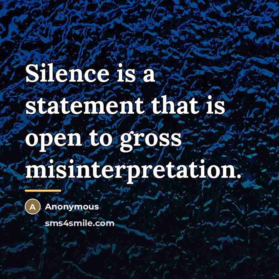 “Silence is a statement that is open to gross misinterpretation.…” quote by Anonymous