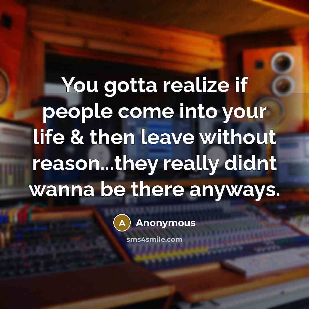 “You gotta realize if people come into your life &…” quote by Anonymous