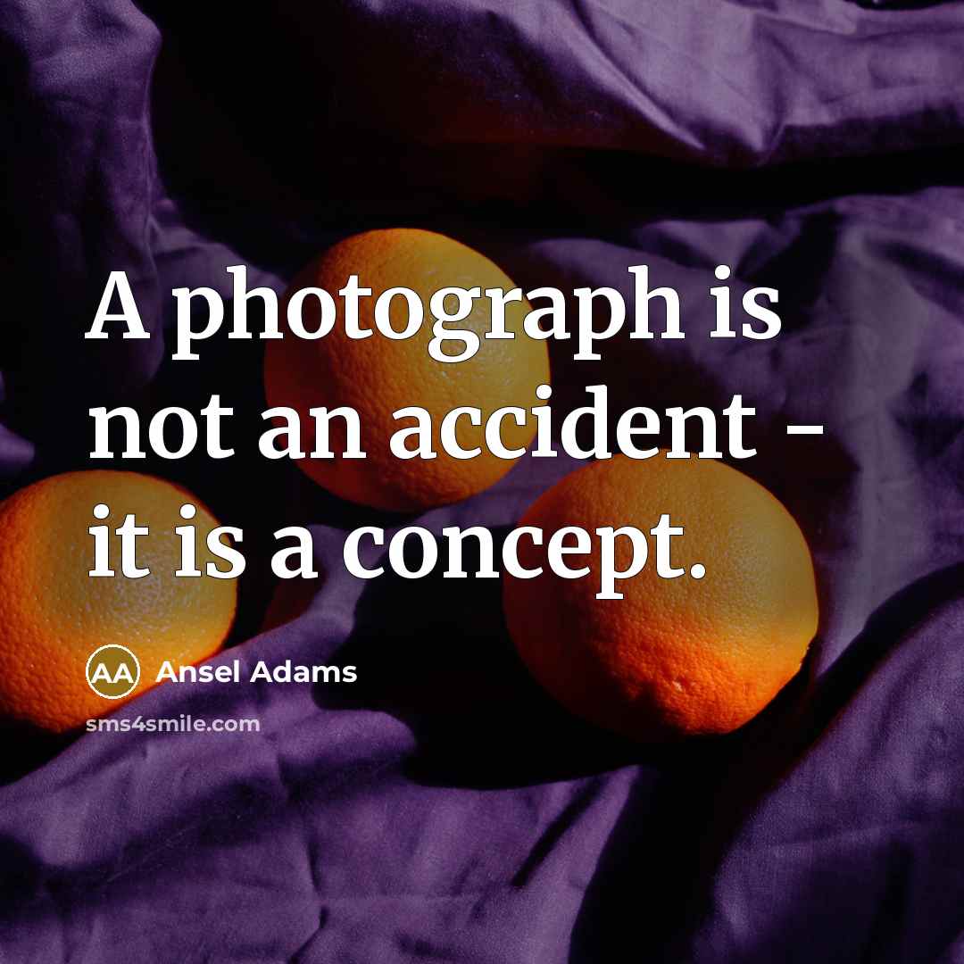 “A photograph is not an accident - it is a concept.” quote by Ansel Adams