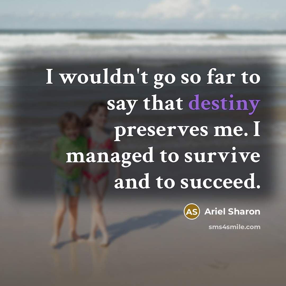 “I wouldn't go so far to say that destiny preserves…” quote by Ariel Sharon