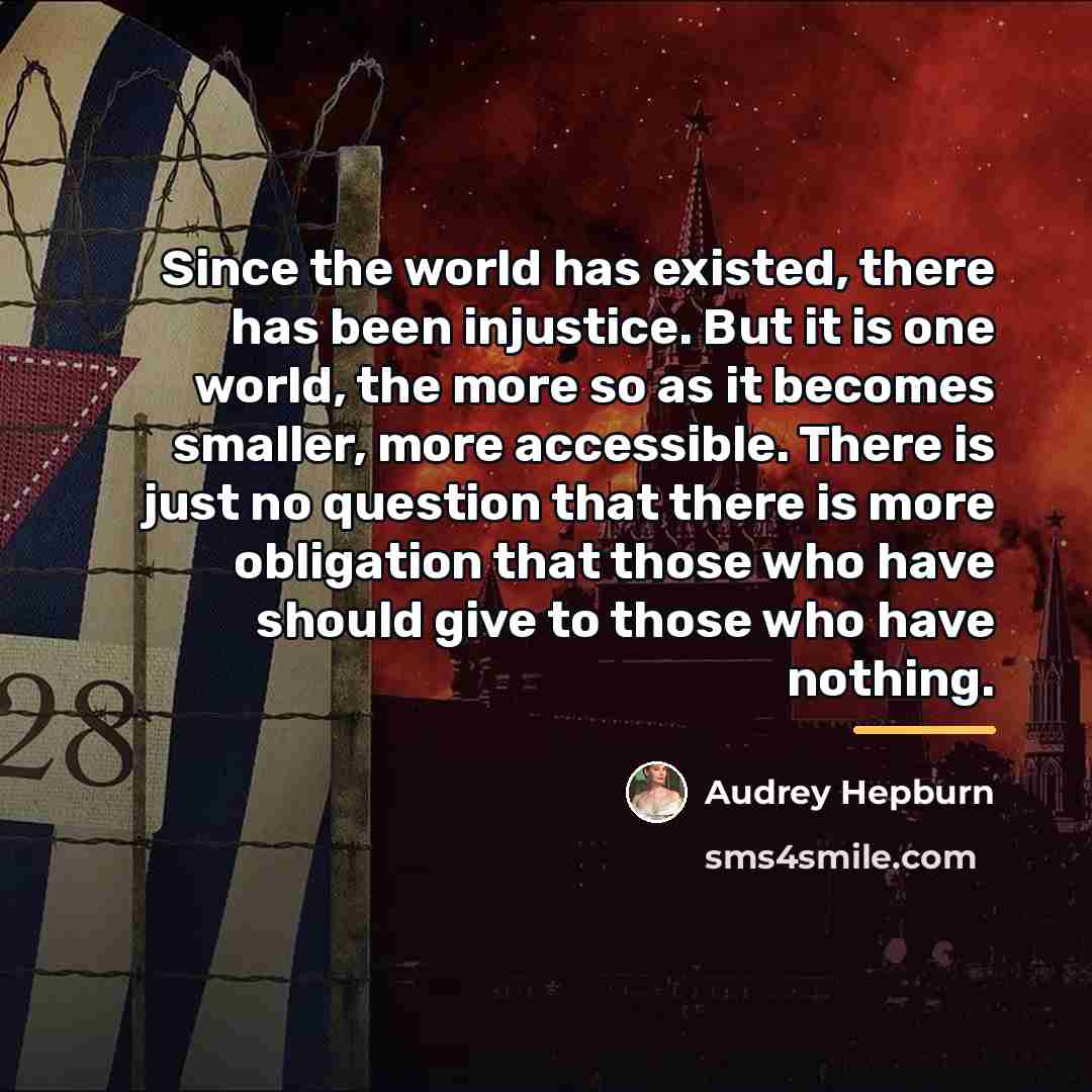 “Since the world has existed, there has been injustice. But…” quote by Audrey Hepburn
