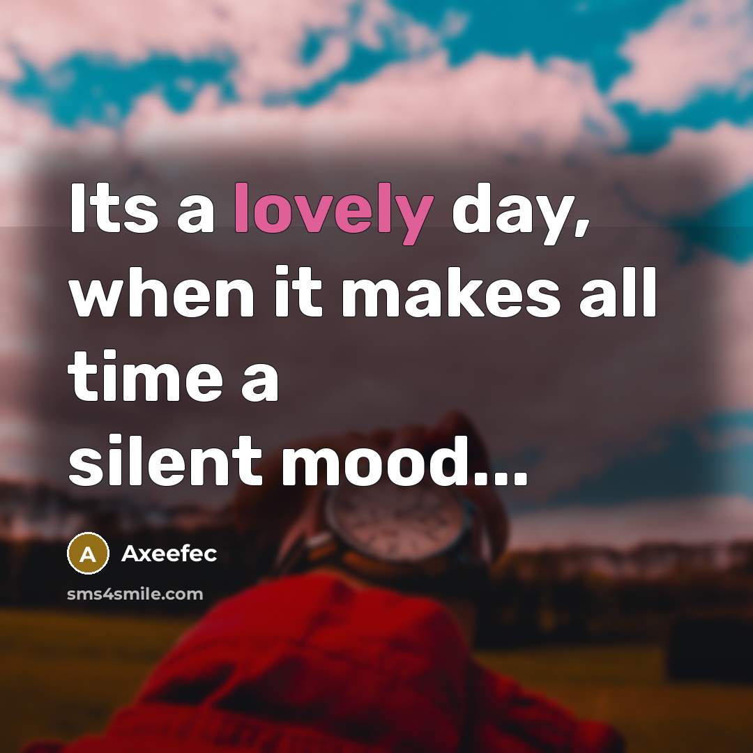 “Its a lovely day, when it makes all time a silent mood...” quote by Axeefec