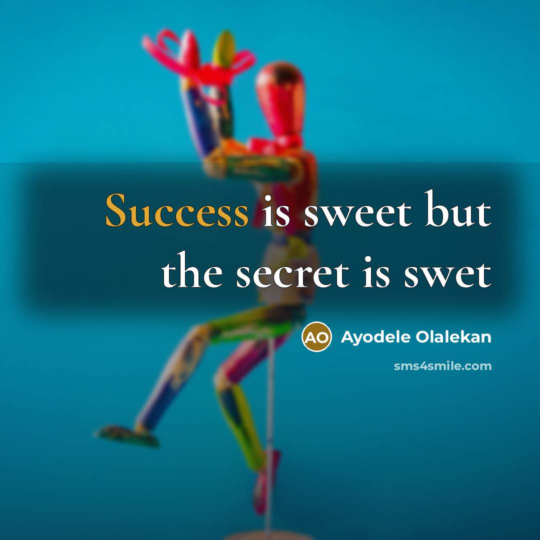“Success is sweet but the secret is swet…” quote by Ayodele Olalekan