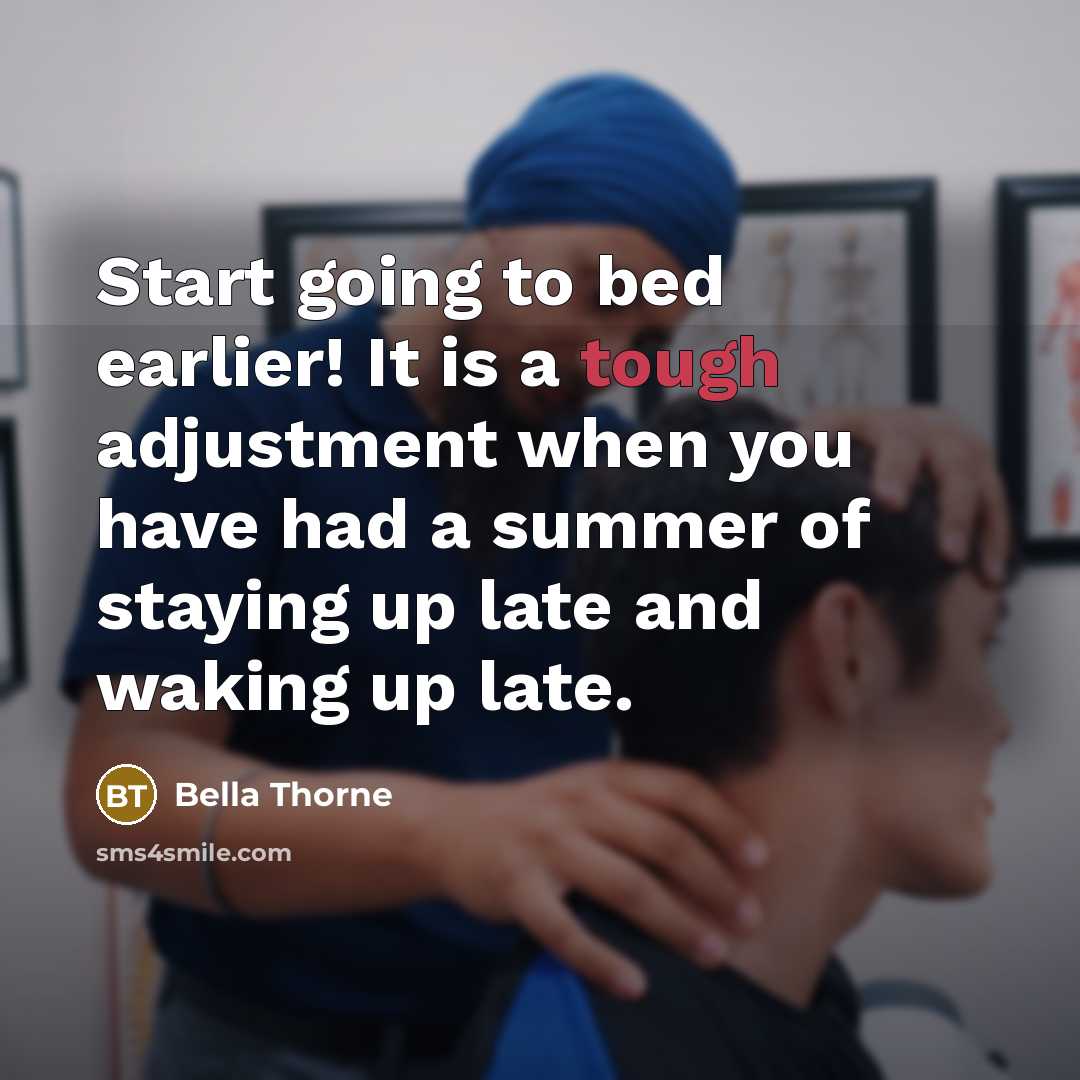 “Start going to bed earlier! It is a tough adjustment…” quote by Bella Thorne