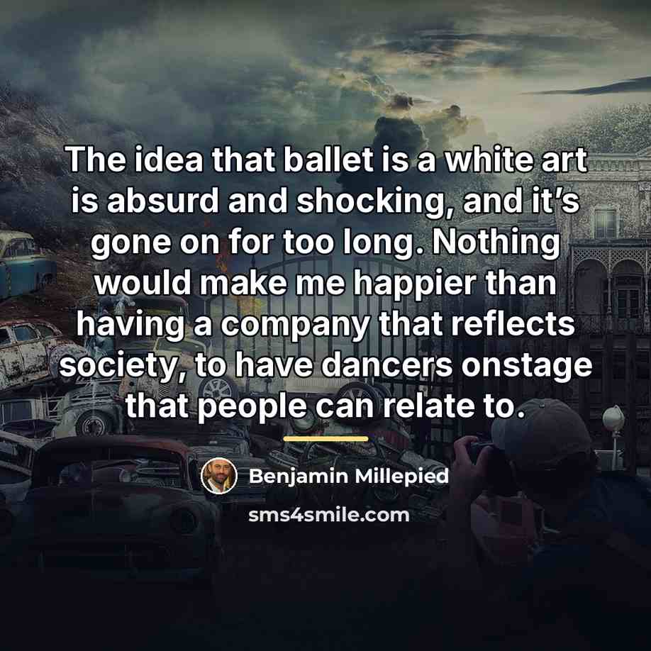 “The idea that ballet is a white art is absurd…” quote by Benjamin Millepied