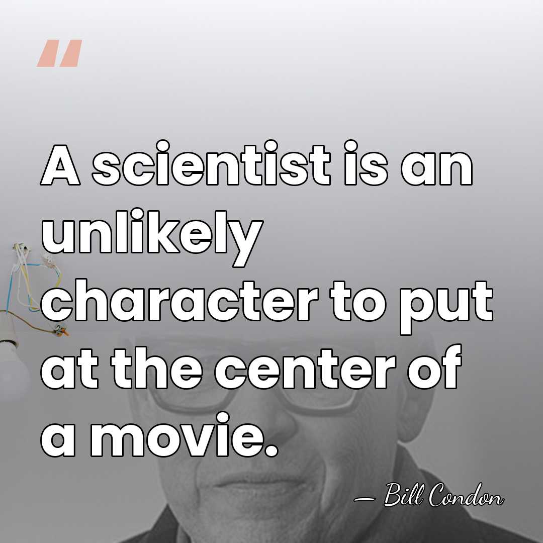 A scientist is an unlikely character to put at the center of&hellip; - Bill Condon