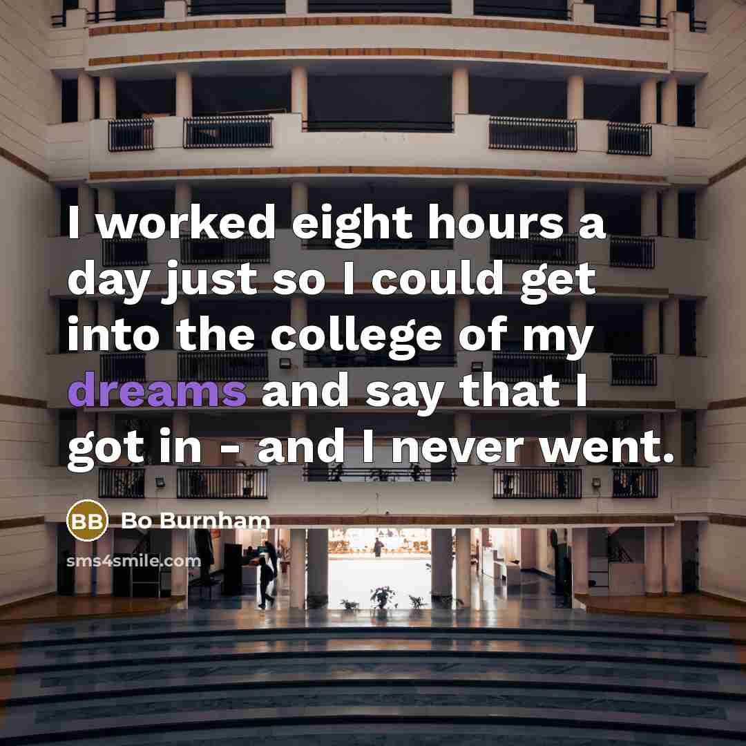 “I worked eight hours a day just so I could…” quote by Bo Burnham