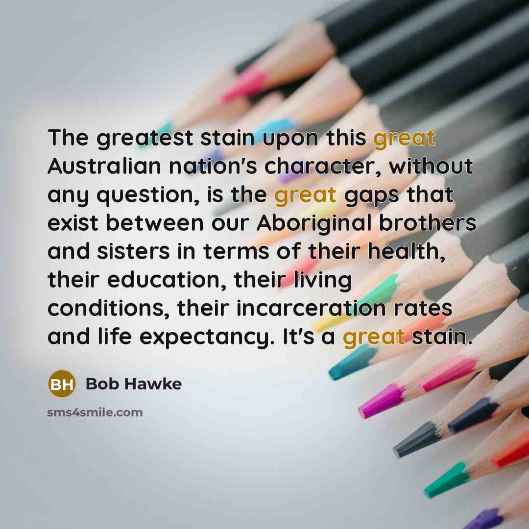 “The greatest stain upon this great Australian nation's character, without…” quote by Bob Hawke