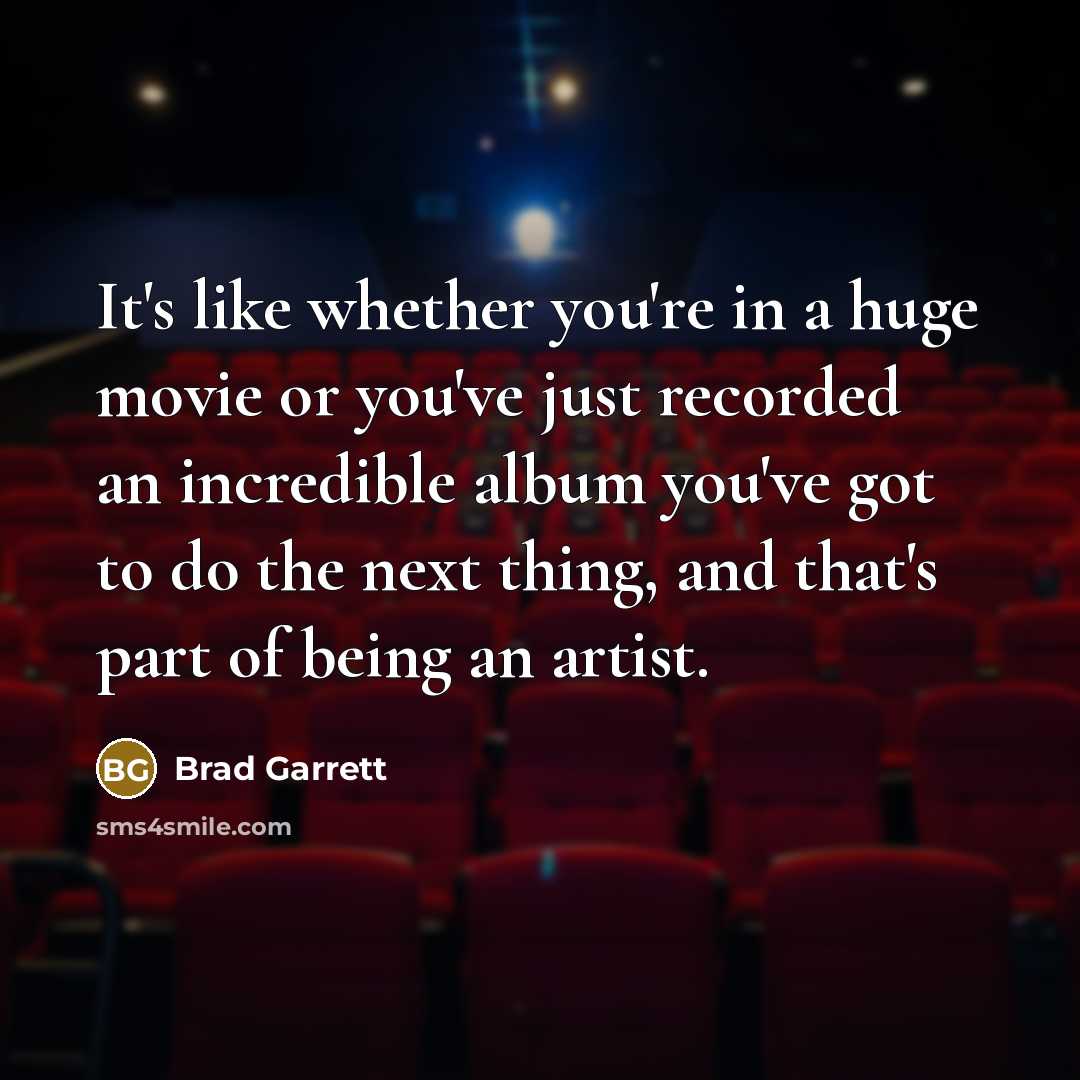 “It's like whether you're in a huge movie or you've…” quote by Brad Garrett