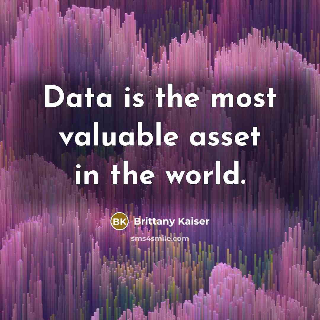“Data is the most valuable asset in the world.…” quote by Brittany Kaiser