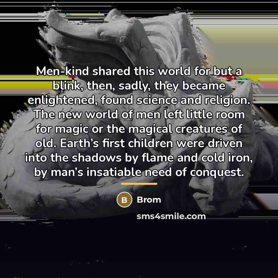 “Men-kind shared this world for but a blink, then, sadly,…” quote by Brom
