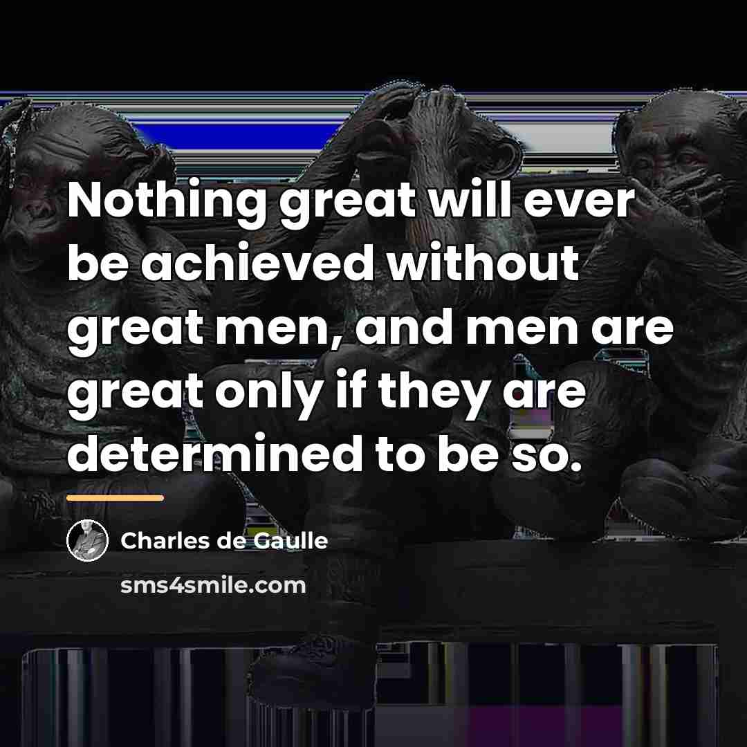 “Nothing great will ever be achieved without great men, and…” quote by Charles de Gaulle