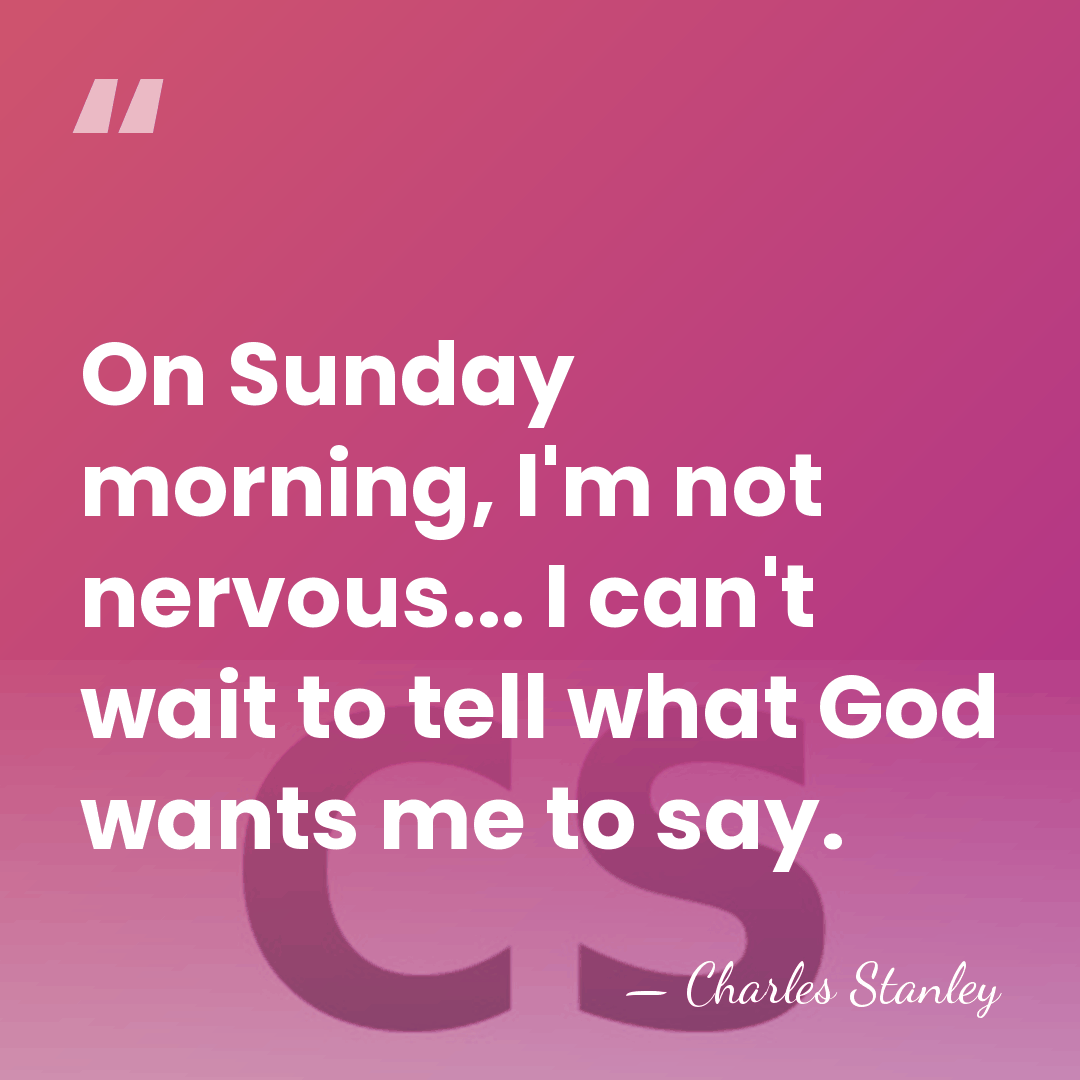 On Sunday morning, I'm not nervous... I can't wait to tell what&hellip; - Charles Stanley