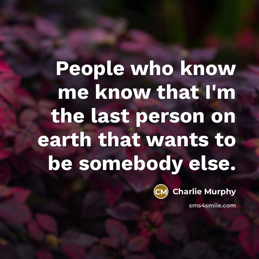 “People who know me know that I'm the last person…” quote by Charlie Murphy
