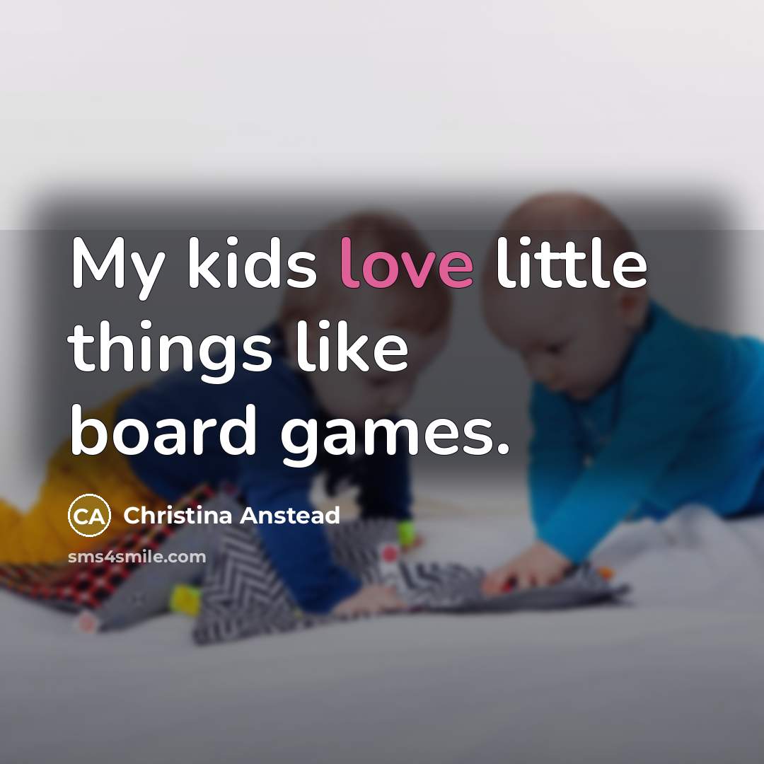 “My kids love little things like board games.…” quote by Christina Anstead