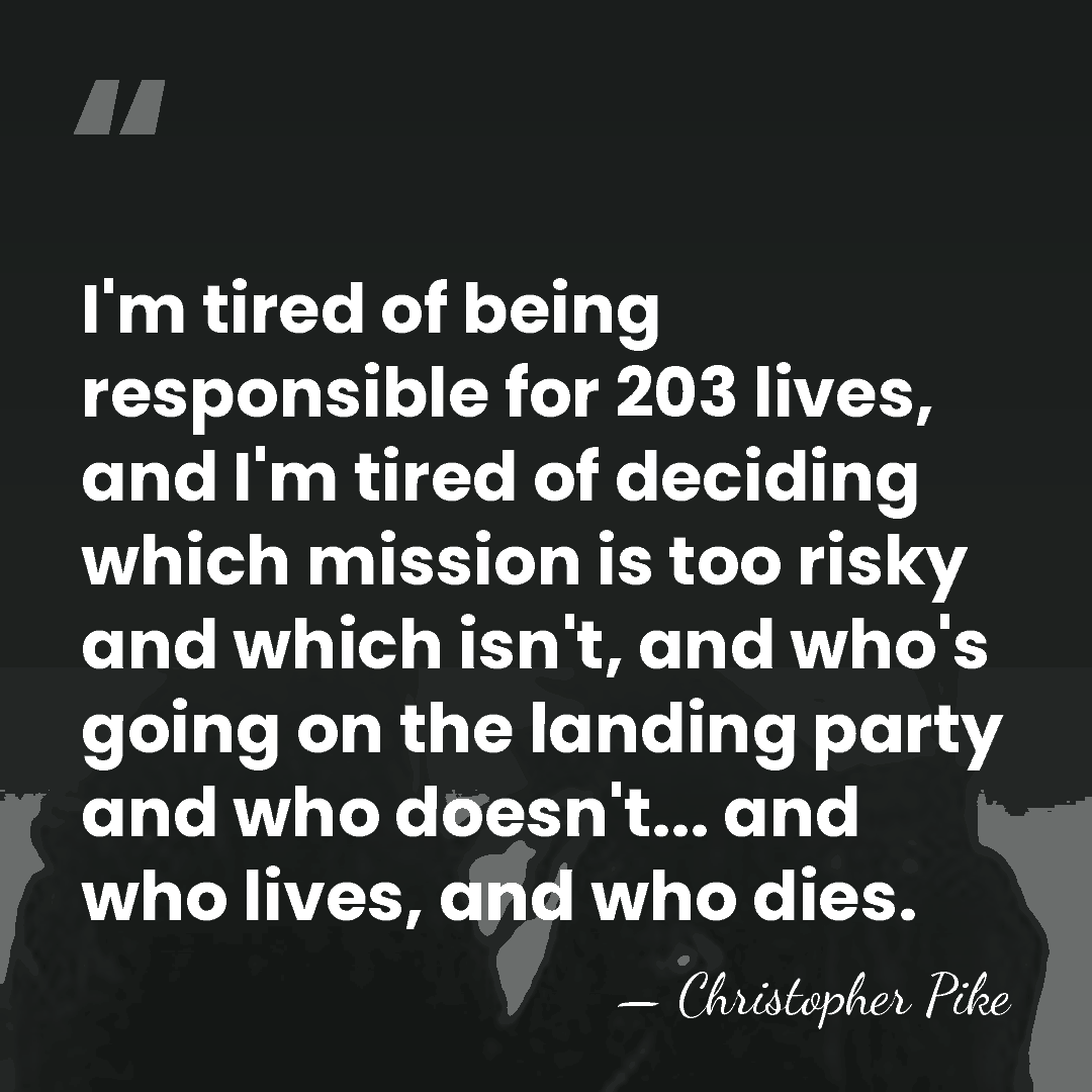 I'm tired of being responsible for 203 lives, and I'm tired of&hellip; - Christopher Pike
