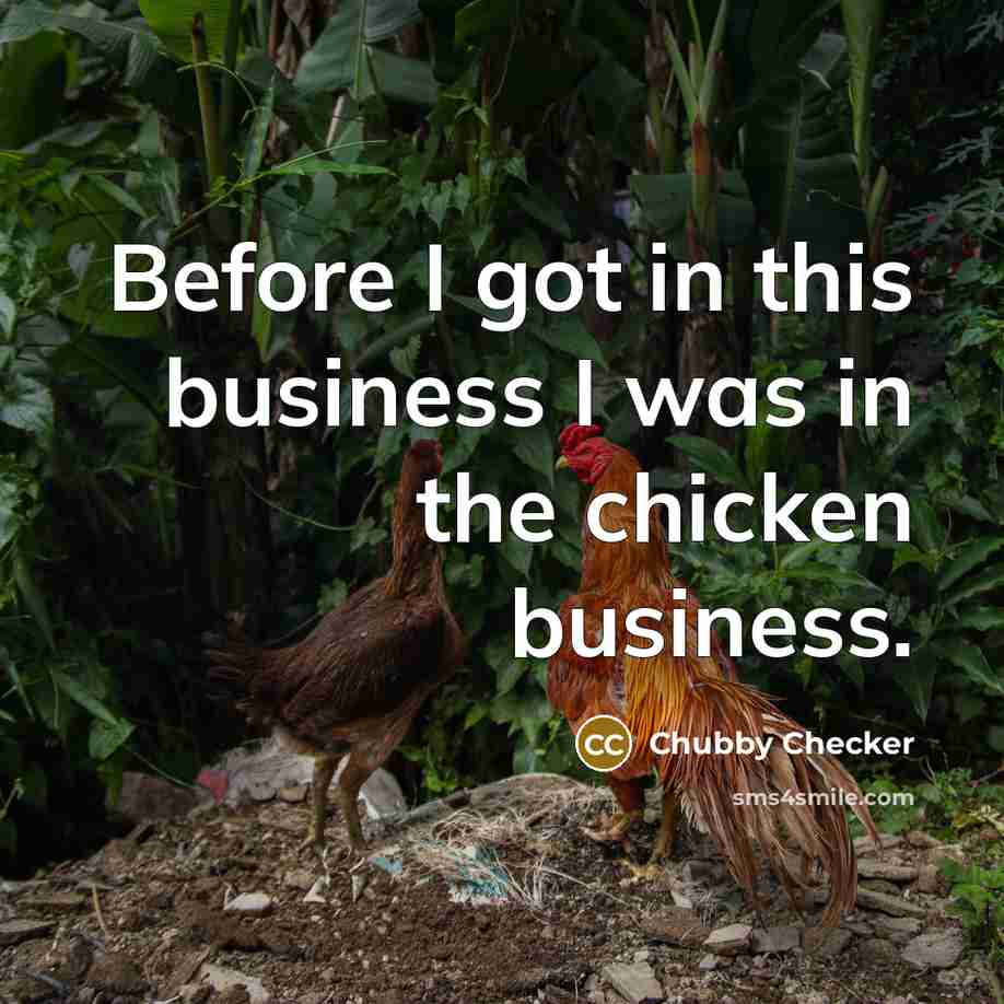 “Before I got in this business I was in the…” quote by Chubby Checker