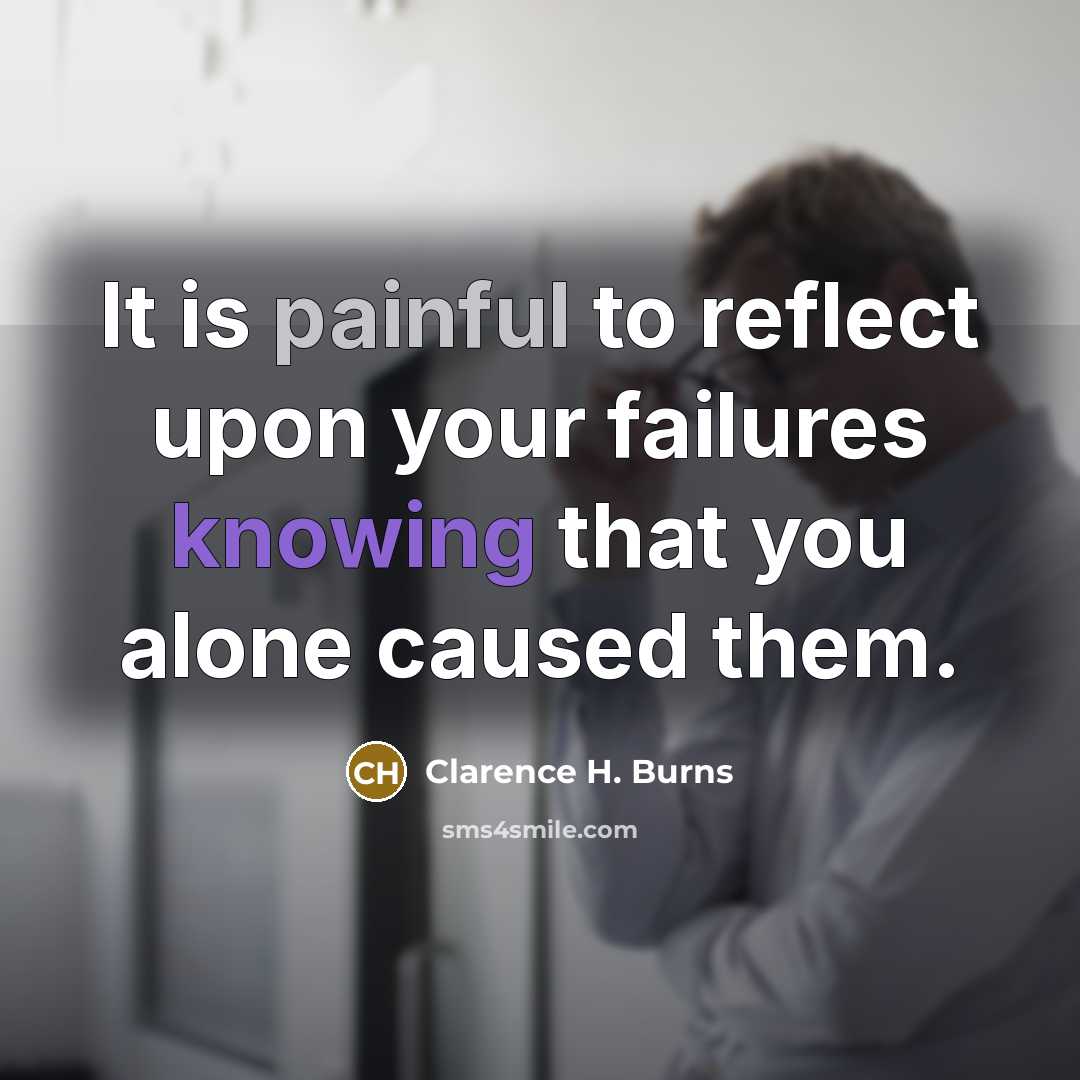 “It is painful to reflect upon your failures knowing that…” quote by Clarence H. Burns