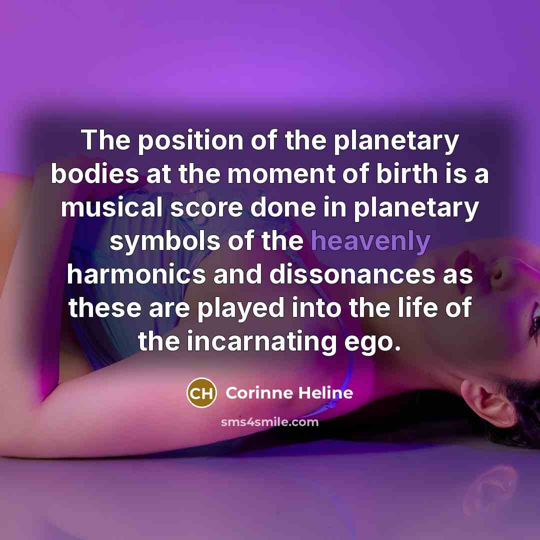 “The position of the planetary bodies at the moment of…” quote by Corinne Heline