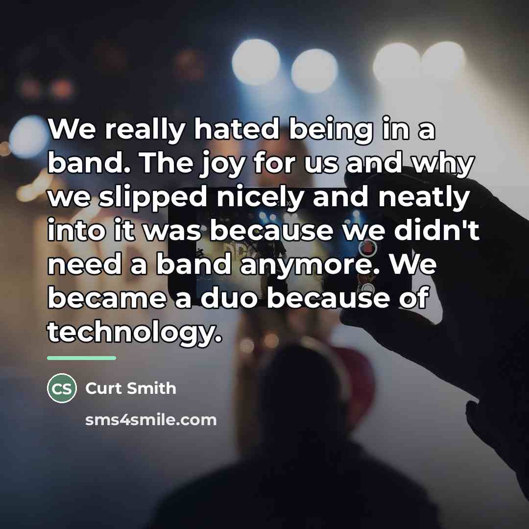 “We really hated being in a band. The joy for…” quote by Curt Smith