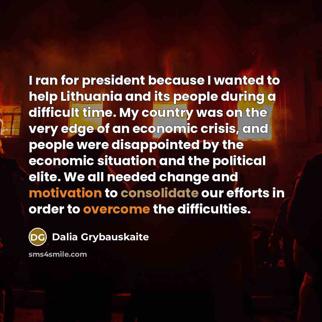 “I ran for president because I wanted to help Lithuania…” quote by Dalia Grybauskaite
