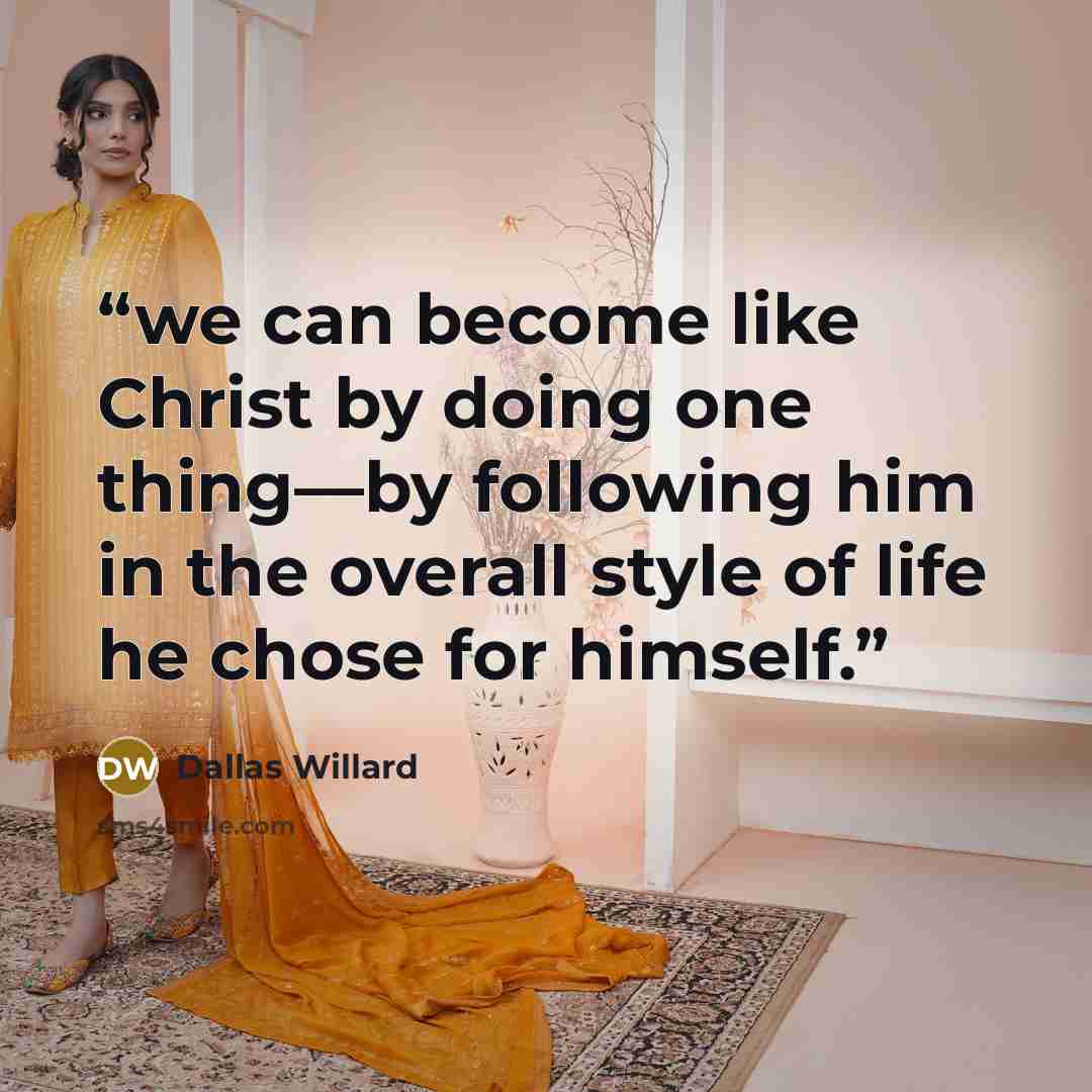 “we can become like Christ by doing one thing—by following him in the overall style of life he chose for himself.” quote by Dallas Willard