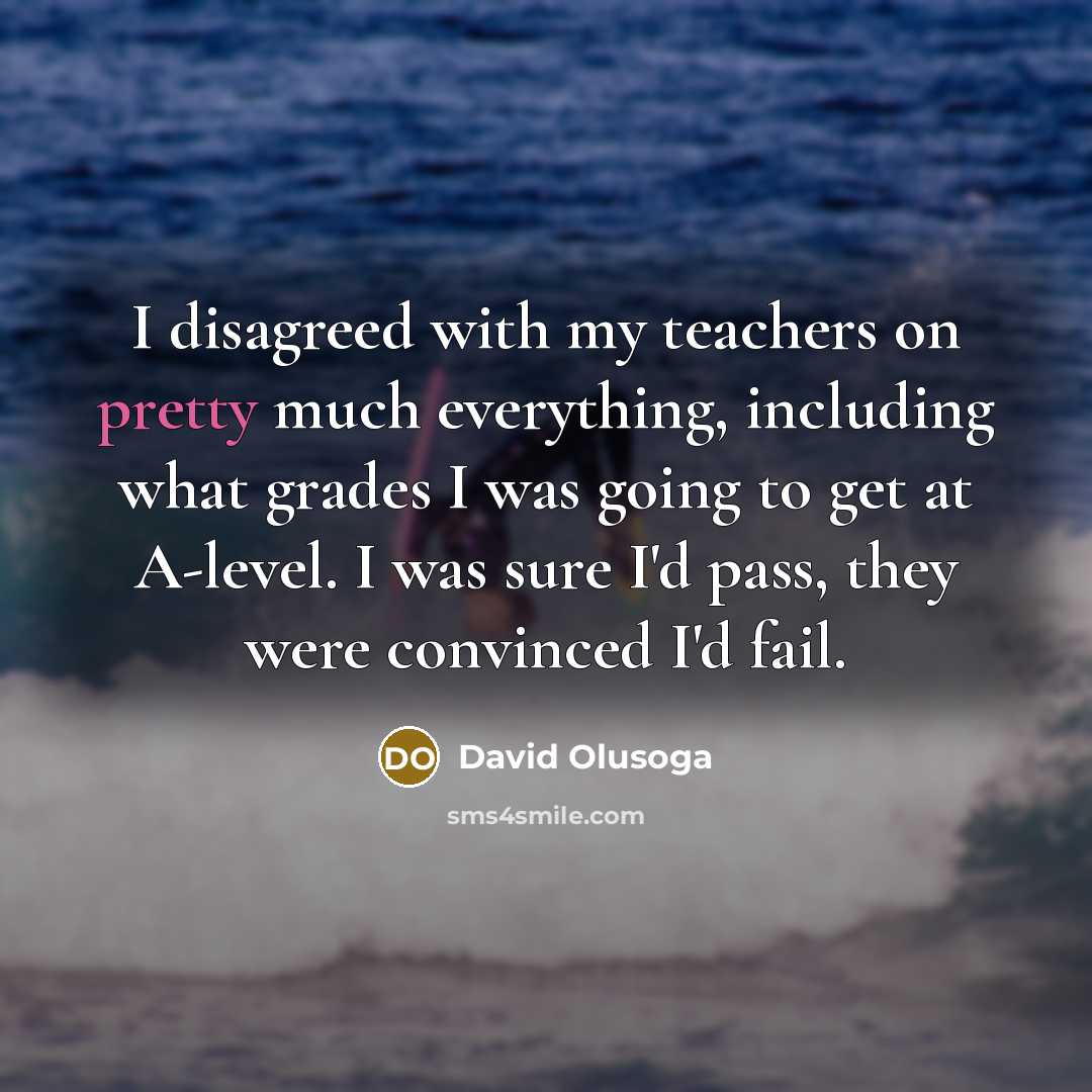 “I disagreed with my teachers on pretty much everything, including…” quote by David Olusoga
