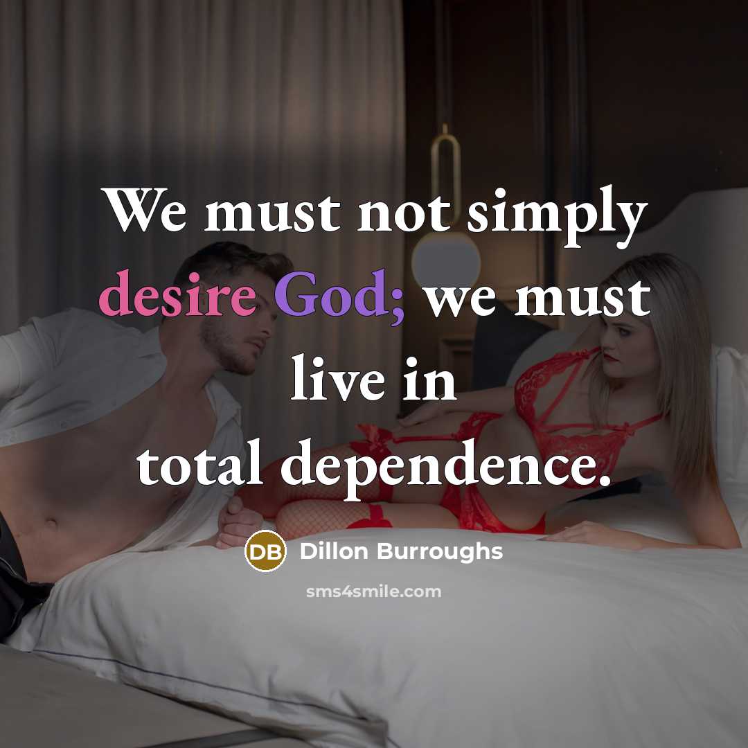 “We must not simply desire God; we must live in…” quote by Dillon Burroughs