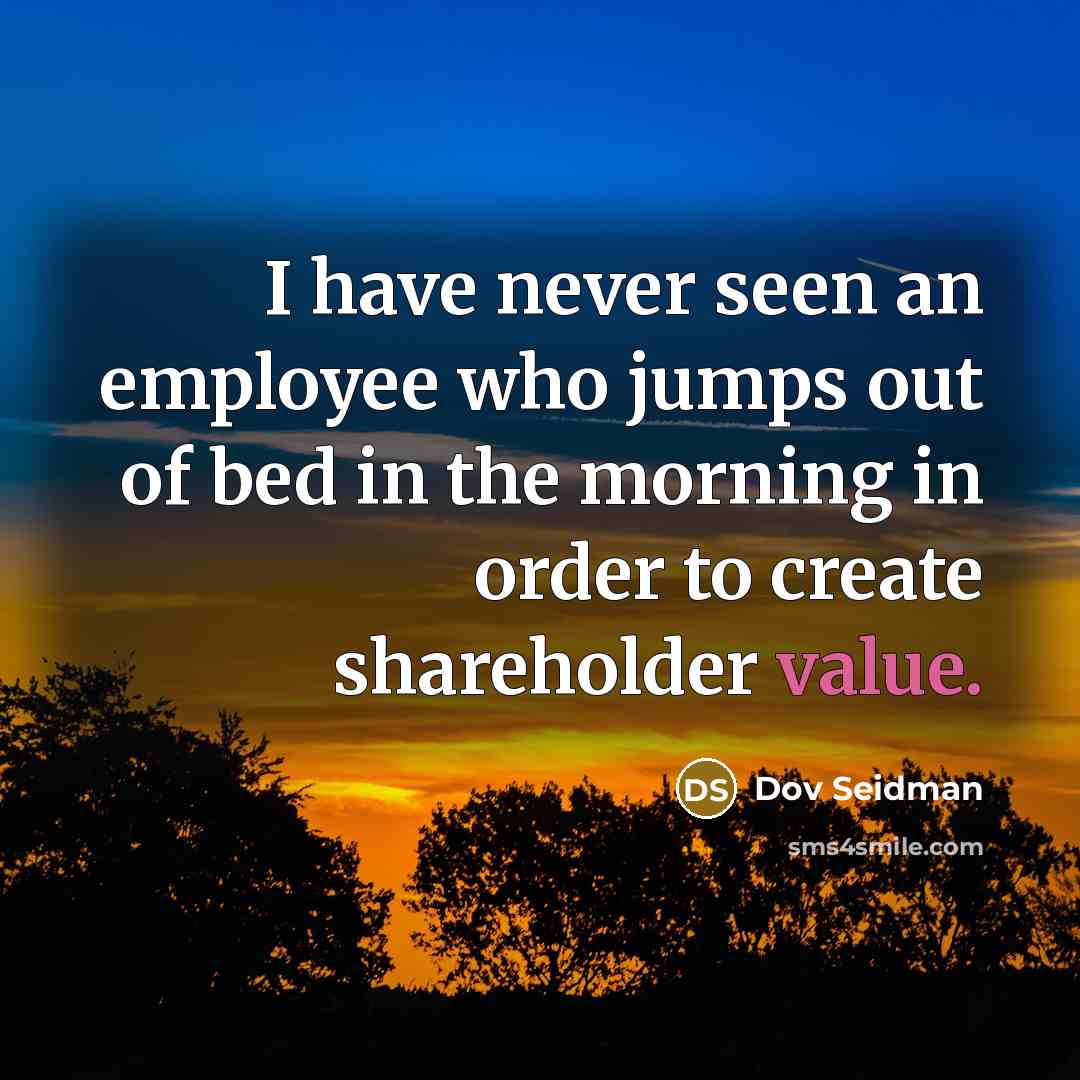 “I have never seen an employee who jumps out of…” quote by Dov Seidman