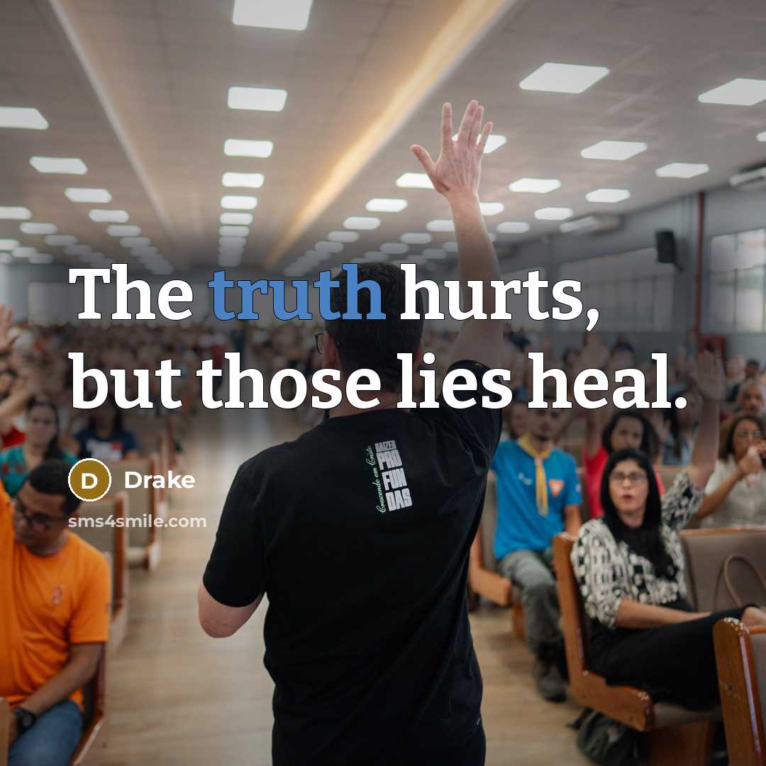 “The truth hurts, but those lies heal.…” quote by Drake