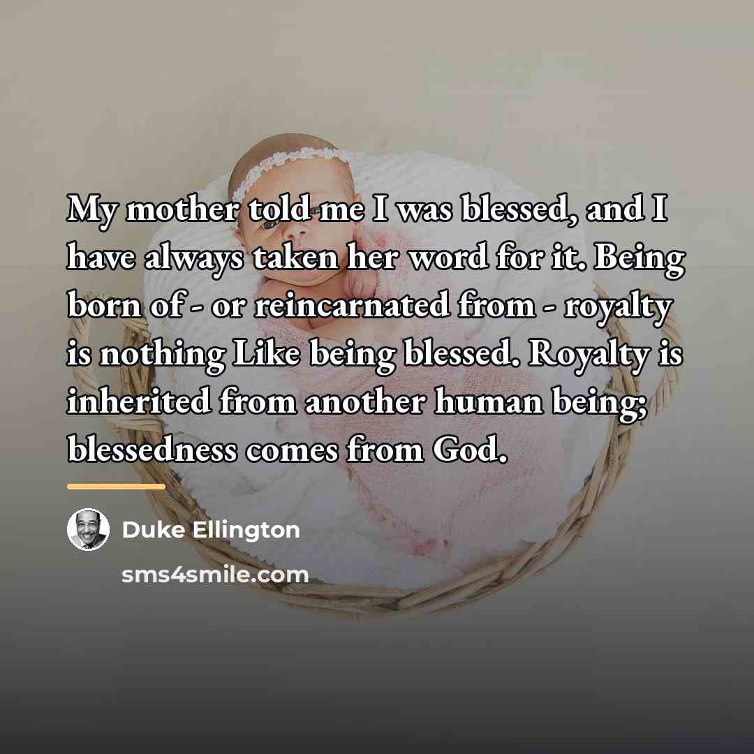 “My mother told me I was blessed, and I have…” quote by Duke Ellington