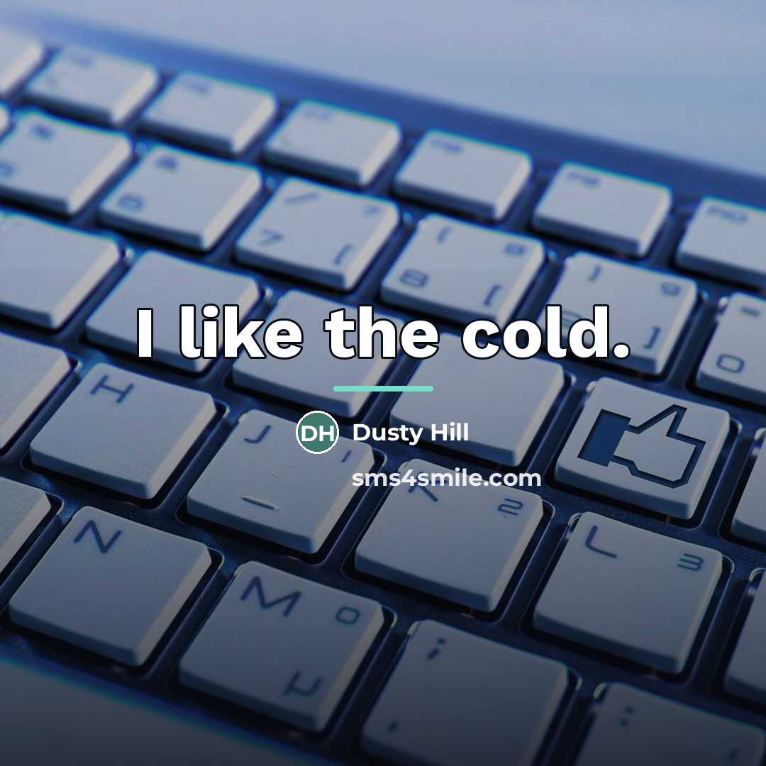 “I like the cold.…” quote by Dusty Hill
