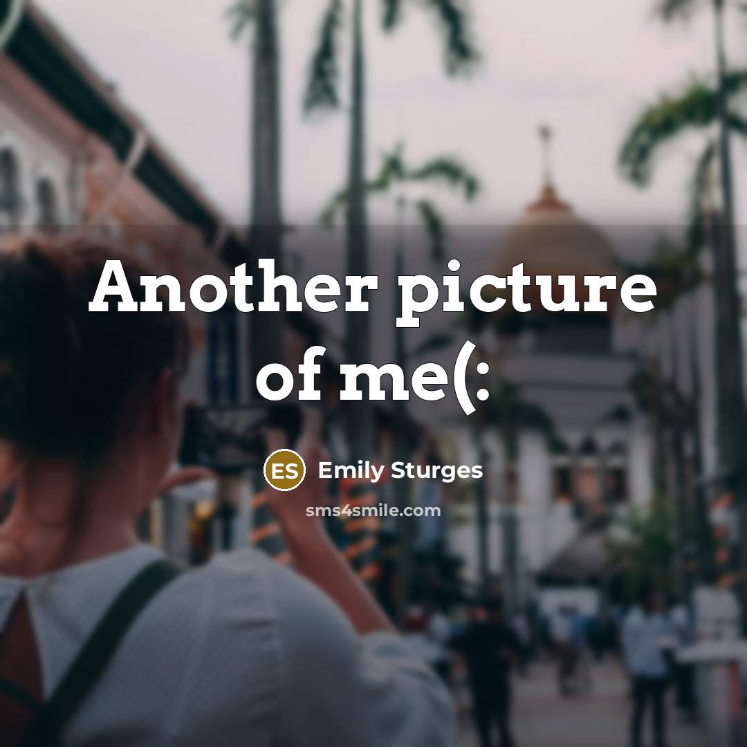 “Another picture of me(:…” quote by Emily Sturges