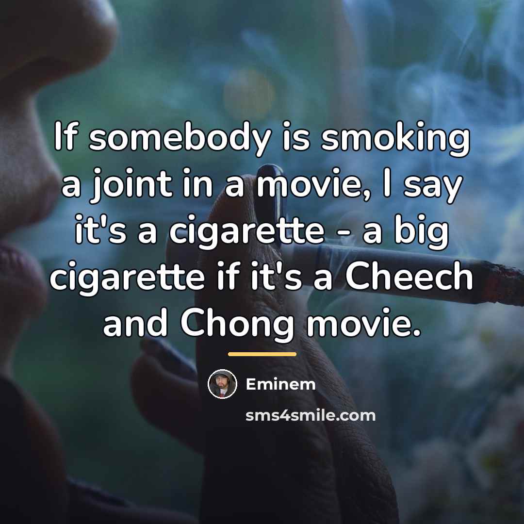 “If somebody is smoking a joint in a movie, I…” quote by Eminem