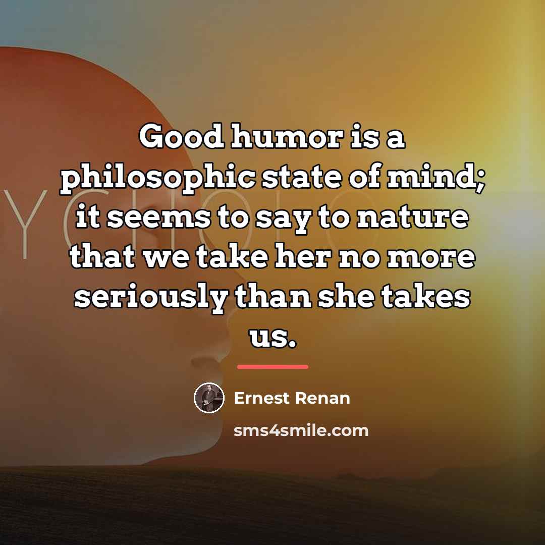 “Good humor is a philosophic state of mind; it seems…” quote by Ernest Renan