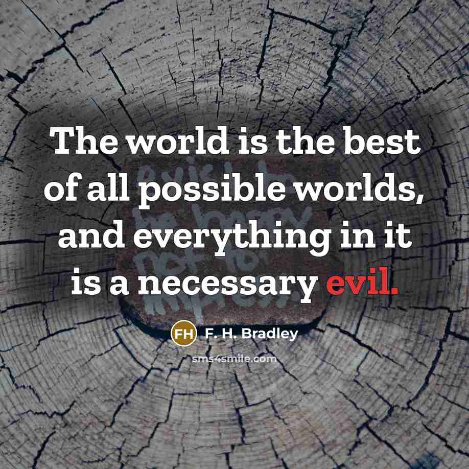 “The world is the best of all possible worlds, and…” quote by F. H. Bradley
