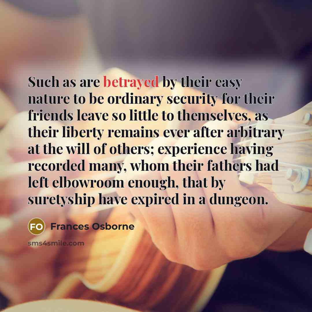 “Such as are betrayed by their easy nature to be…” quote by Frances Osborne