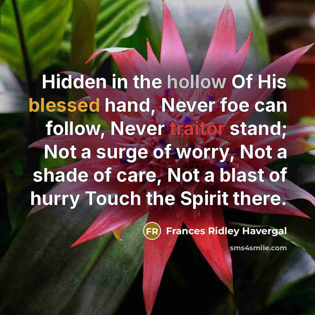 “Hidden in the hollow Of His blessed hand, Never foe…” quote by Frances Ridley Havergal