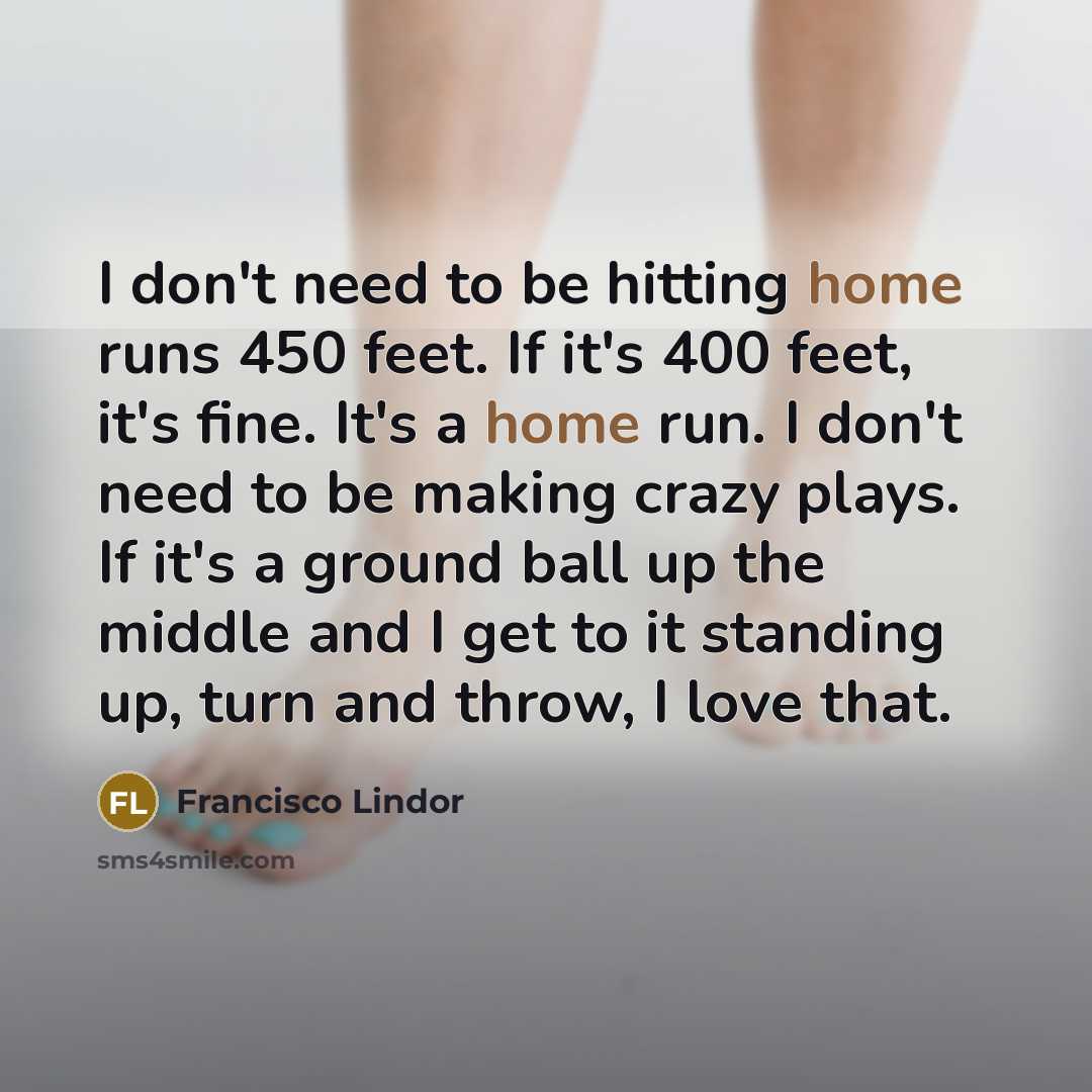 “I don't need to be hitting home runs 450 feet.…” quote by Francisco Lindor