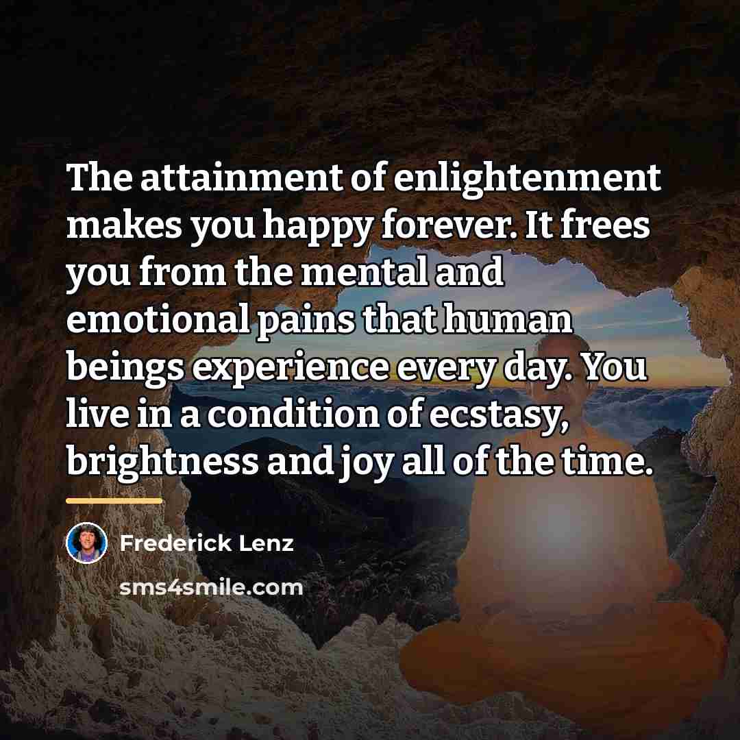 “The attainment of enlightenment makes you happy forever. It frees…” quote by Frederick Lenz