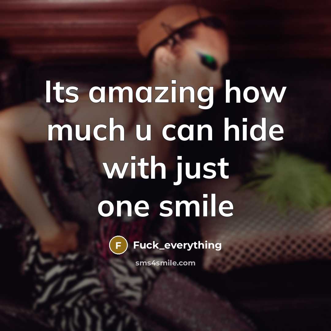 “Its amazing how much u can hide with just one smile” quote by Fuck_everything