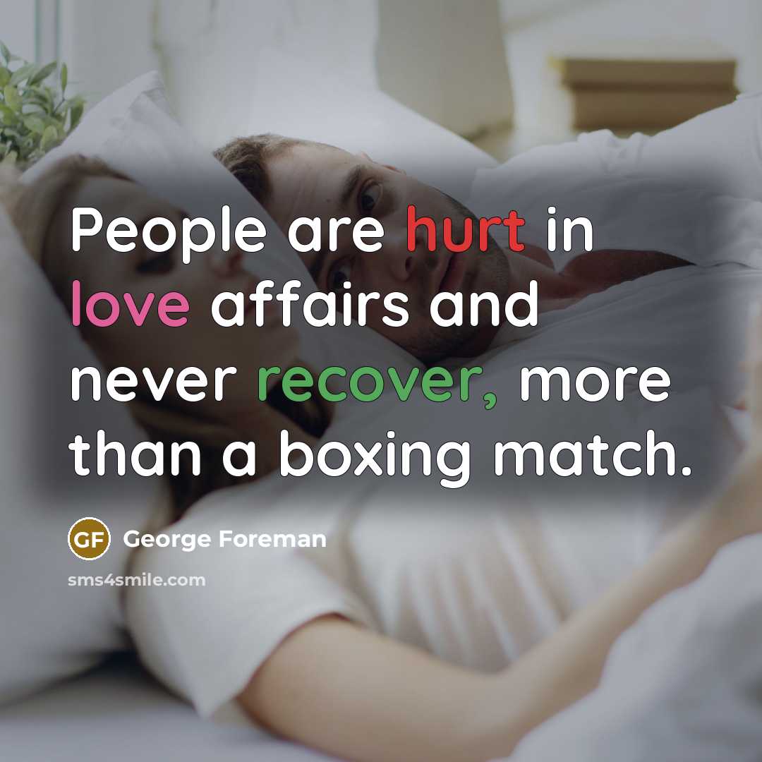 “People are hurt in love affairs and never recover, more…” quote by George Foreman