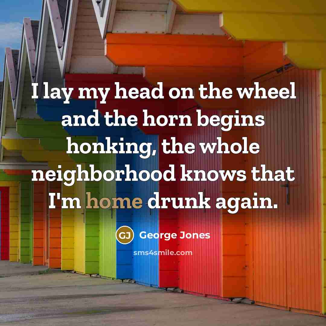 “I lay my head on the wheel and the horn…” quote by George Jones