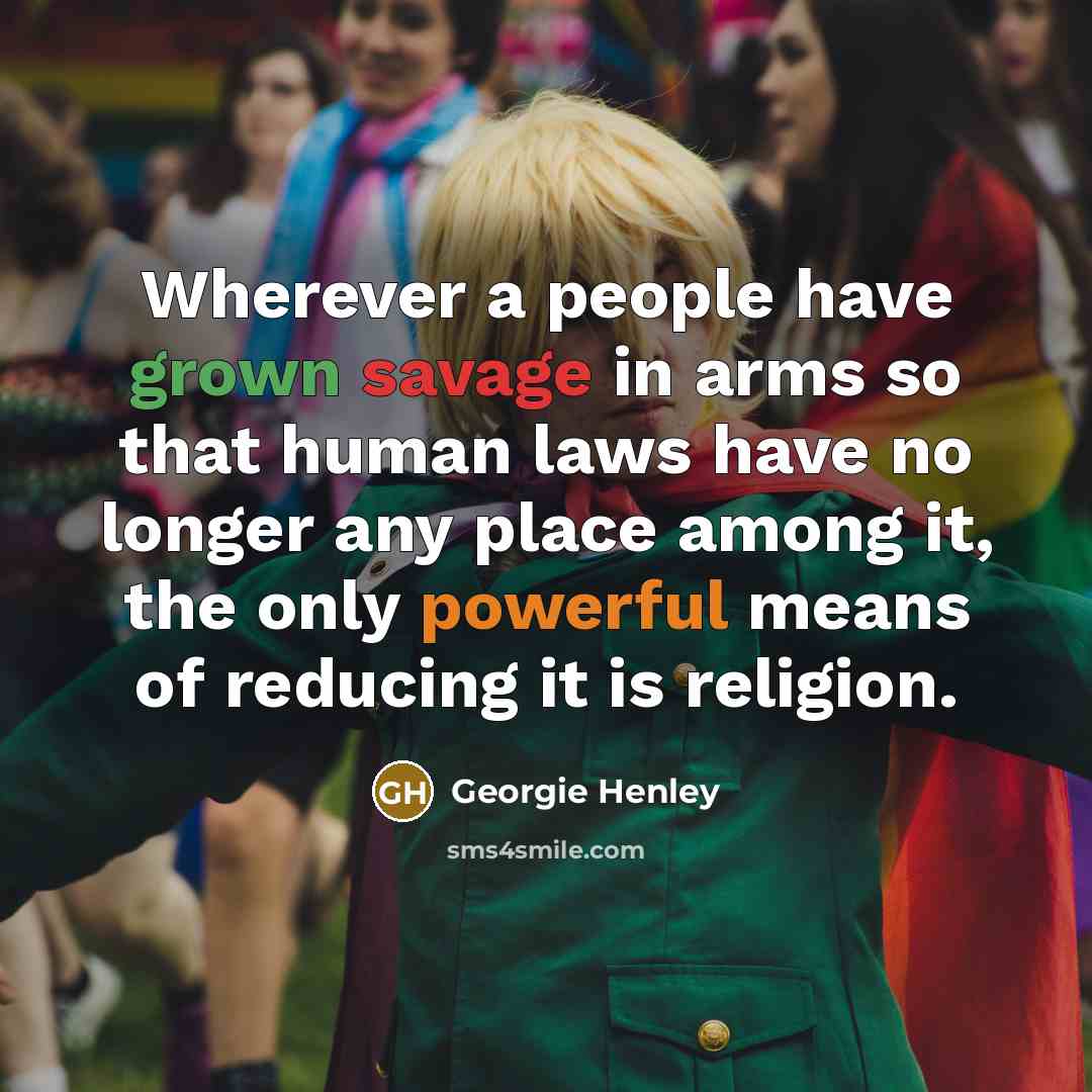 “Wherever a people have grown savage in arms so that…” quote by Georgie Henley