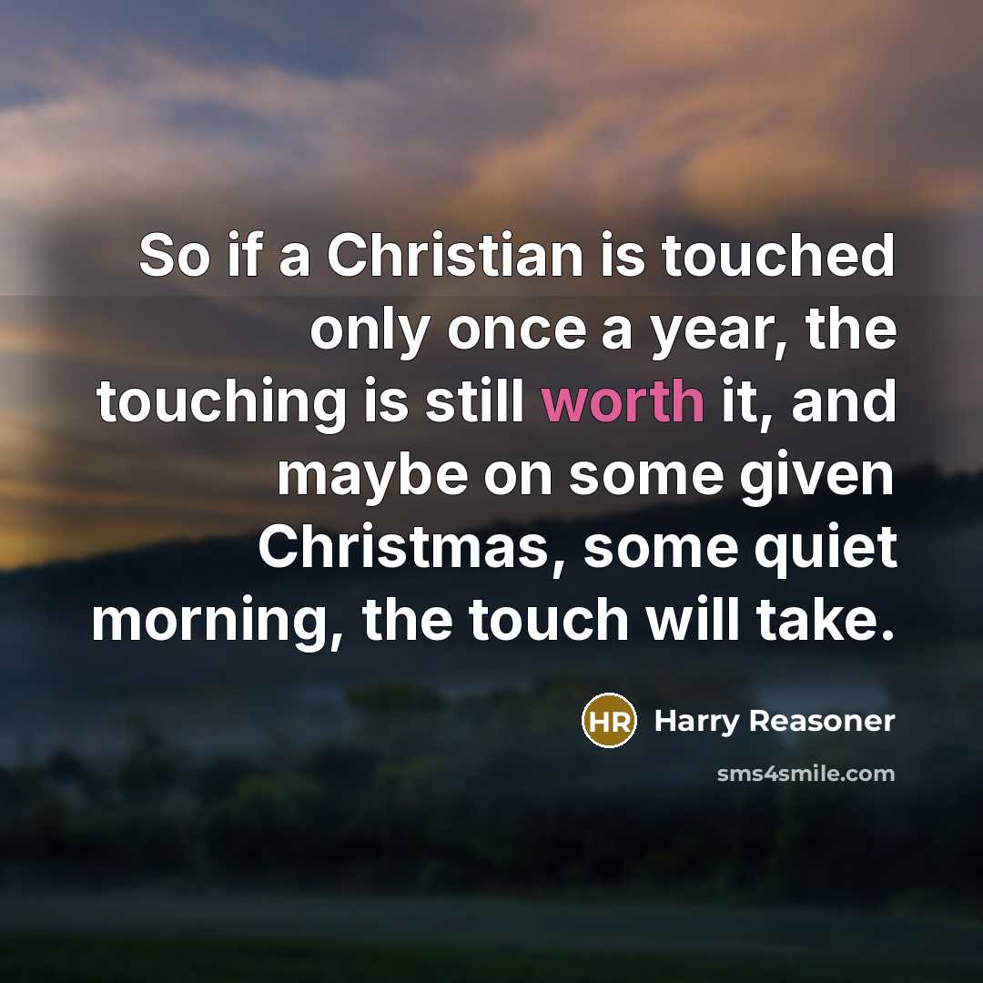 “So if a Christian is touched only once a year,…” quote by Harry Reasoner
