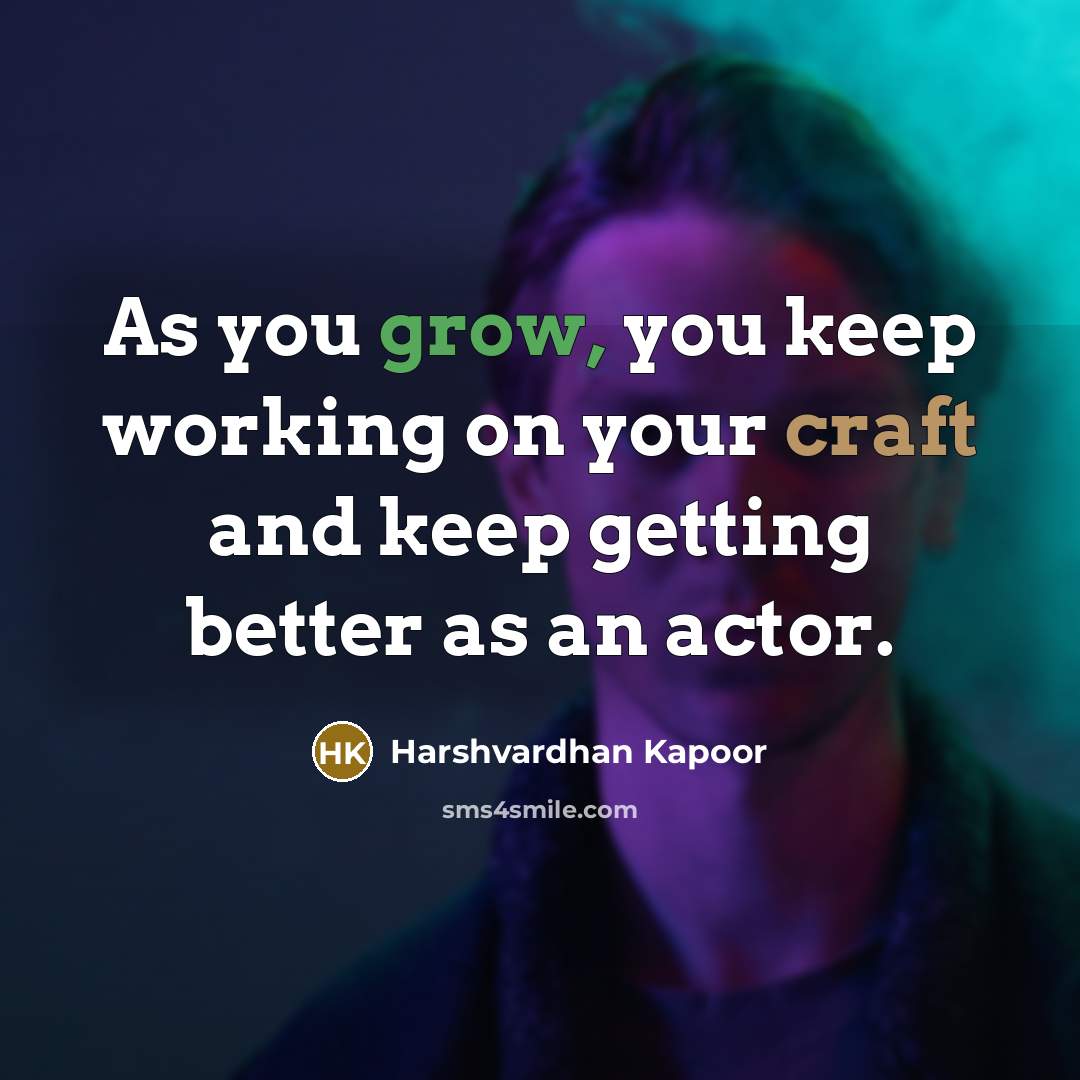 “As you grow, you keep working on your craft and…” quote by Harshvardhan Kapoor